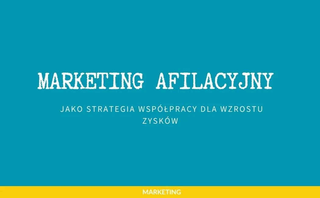Marketing afilacyjny jako strategia współpracy dla wzrostu zysków