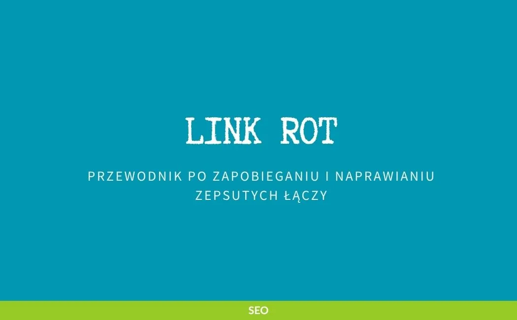 Przewodnik po zapobieganiu i naprawianiu zepsutych łączy - link rot