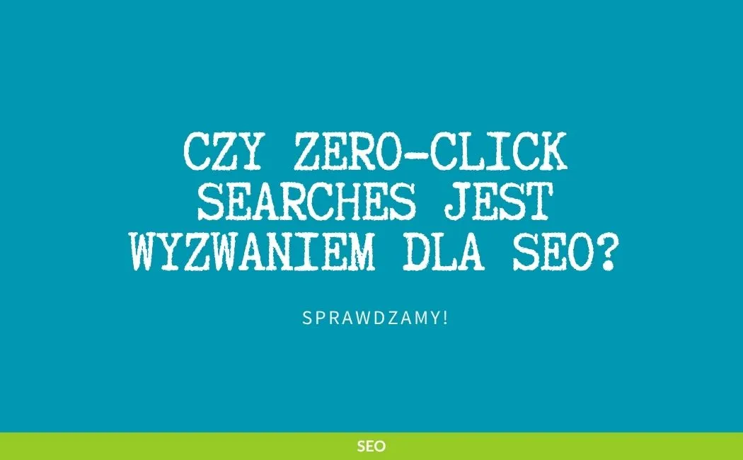 Zero Click Search co to jest i jak wpływa na SEO dla początkujących