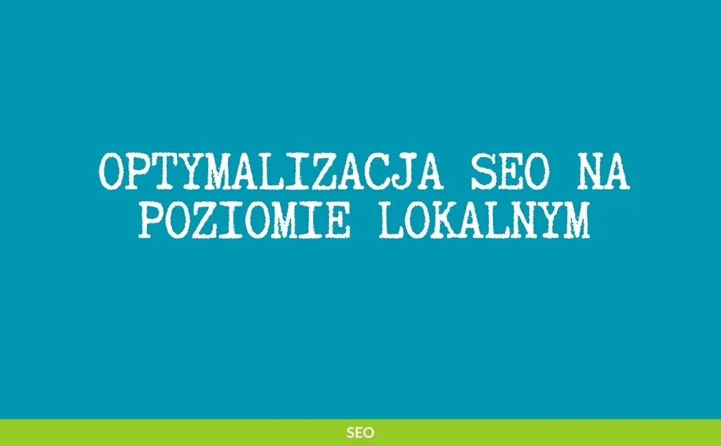 Pozycjonowanie lokalne od A do Z czyli jak zdobywać klientów w swojej okolicy