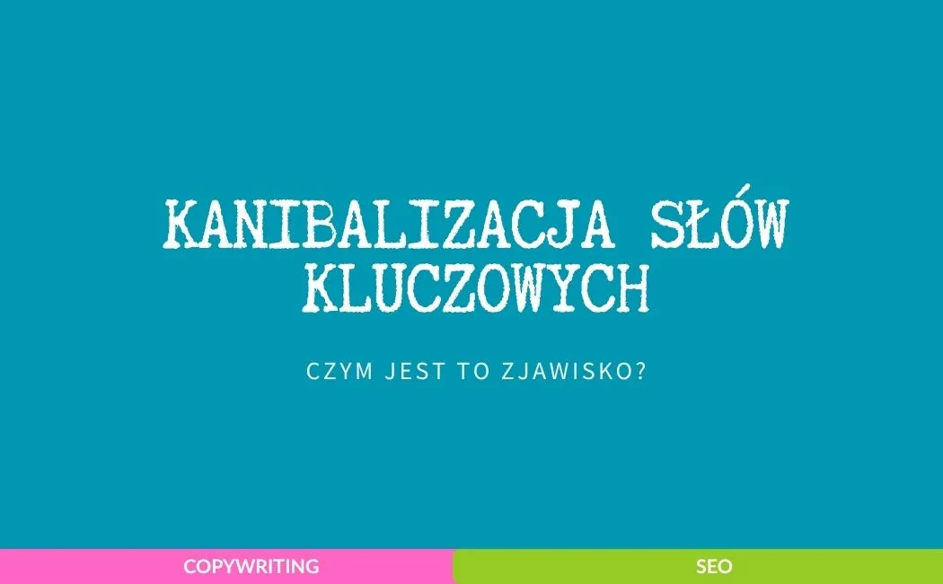 Czym jest zjawisko kanibalizacji słów kluczowych?