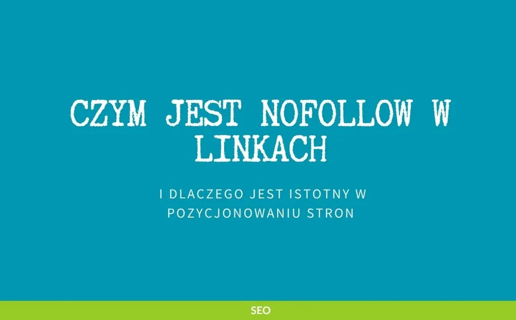Czym jest nofollow w linkach i dlaczego jest istotny w pozycjonowaniu stron?