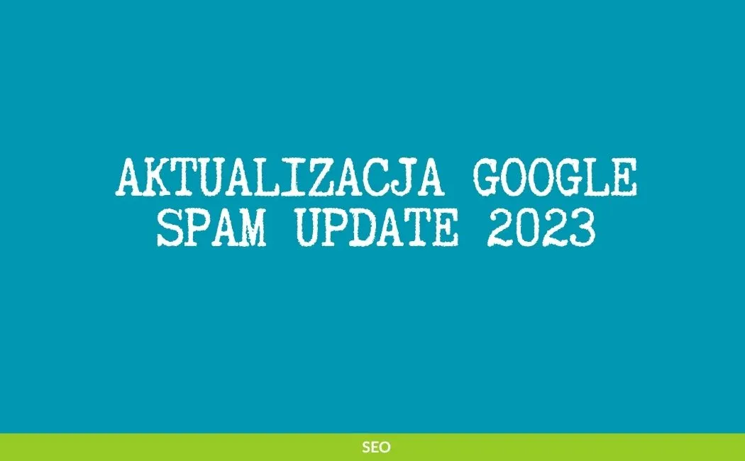 Aktualizacja Google Spam Update 2023