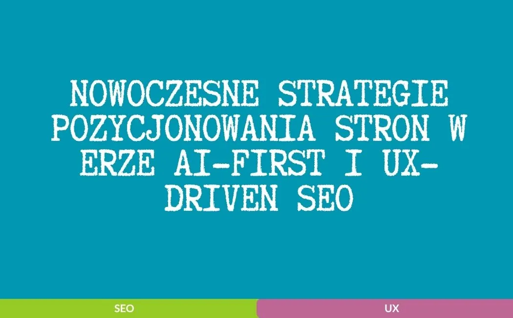 Nowoczesne strategie pozycjonowania stron w erze AI-first i UX-driven SEO